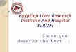 Egyptian Liver Research Institute And Hospital ELRIAH Cause you deserve the best