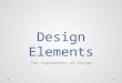 Design Elements The Ingredients of Design. What are the Design Elements? Design Elements are the small ingredients that can make up a page and allow it