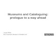 Museums and Cataloguing: prologue to a way ahead Layna White San Francisco Museum of Modern Art