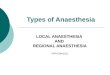 Types of Anaesthesia LOCAL ANAESTHESIA AND REGIONAL ANAESTHESIA PRPD/DN/2011