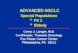 ADVANCED NSCLC Corey J. Langer, M.D. Co-Director, Thoracic Oncology Fox Chase Cancer Center Philadelphia, PA 19111 Special Populations  PS 2  Elderly