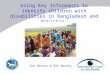 Using Key Informants to identify children with disabilities in Bangladesh and Pakistan Sue Mackey & GVS Murthy