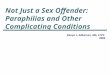 Not Just a Sex Offender: Paraphilias and Other Complicating Conditions Donya L. Adkerson, MA, LCPC 2005