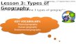 Lesson 3: Types of Geography LO: To understand the 3 types of geography Wednesday, 17 September 2014 KEY VOCABULARY: Physical geography Human geography
