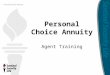 Personal Choice Annuity Personal Choice Annuity Agent Training