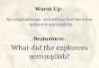 Warm Up: Accomplishment: something that has been achieved successfully. Brainstorm: What did the explorers accomplish?