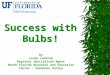 Success with Bulbs! By Linda Landrum Regional Specialized Agent North Florida Research and Education Center - Suwannee Valley