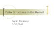Data Structures in the Kernel Sarah Diesburg COP 5641