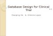 Database Design for Clinical Trial Xiaoqing He & Gilsinia Lopez [1,2]