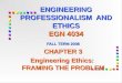 ENGINEERING PROFESSIONALISM AND ETHICS EGN 4034 FALL TERM 2008 CHAPTER 3 Engineering Ethics: FRAMING THE PROBLEM