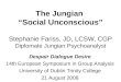 The Jungian “Social Unconscious” Stephanie Fariss, JD, LCSW, CGP Diplomate Jungian Psychoanalyst Despair Dialogue Desire 14th European Symposium in Group