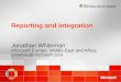 Reporting and Integration Jonathan Whiteman Microsoft Europe, Middle East and Africa jonwhite@microsoft.com Jonathan Whiteman Microsoft Europe, Middle