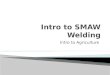 Intro to Agriculture.  Upon completion of this lesson students will be able to: ◦ identify definitions and terminology associated with welding ◦ Demonstrate