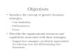 Objectives Introduce the concept of generic business strategies: –Cost leadership. –Differentiation. –Focus. Describe the organizational resources and