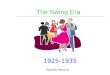 The Swing Era 1925-1935 Danielle Petrovic. Swing Dance  Mainly ballroom dancing  Happy and Upbeat  Let people unwind from the Great Depression