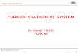 TURKISH STATISTICAL INSTITUTE Agricultural Statistics Department Agricultural Structure and Economic Accounts Group 18.08.2015 1 TURKISH STATISTICAL SYSTEM