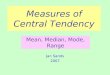 Measures of Central Tendency Jan Sands 2007 Mean, Median, Mode, Range