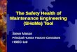 The Safety Health of Maintenance Engineering (SHoMe) Tool Steve Mason Principal Human Factors Consultant HSEC Ltd