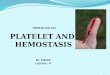 PLATELET AND HEMOSTASIS Dr. Zahoor Lecture - 6 HMIM BLOCK 224 1