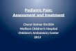 Pediatric Pain: Assessment and treatment Cheryl Stohler RN BSN Wolfson Children’s Hospital Children’s Ambulatory Center 2013