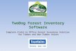 TwoDog Forest Inventory Software Complete Field to Office Forest Inventory Solution for Timber and Non-Timber Values