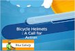 Bicycle Helmets : A Call for Action. Background Hockey and mountaineering Helmets William Pete Snell, aspirant auto racer who was killed in a race accident