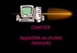 CHAPTER AppleTalk an ArcNet Networks. Chapter Objectives Discuss two other types of LANs that are not in the mainstream of networking Provide a basic