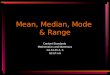 Mean, Median, Mode & Range Content Standards Mathematics and Numeracy G1.S1.d1-2, 6 G2.S7.a.6