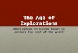 The Age of Explorations When people in Europe began to explore the rest of the world