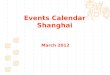 Events Calendar Shanghai March 2012. MonTueWedThuFriSatSun 1234 56 start7891011 12131415161718 End 19202122232425 2627282930311 Concert Ballet&Dance Vocal