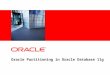 Oracle Partitioning in Oracle Database 11g. Oracle Partitioning Ten Years of Development Fast drop table“Multi-dimensional” pruning 1M partitions per