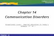 Chapter 14 Communication Disorders Chapter 14 Communication Disorders Exceptional Lives: Special Education in Today’s Schools (4 th ed.)
