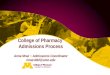 College of Pharmacy Admissions Process Anna Mraz ~ Admissions Coordinator mrazx002@umn.edu