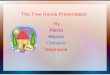 The Tree House Presentation By Alecia Allyson Christine Stephanie