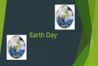 Earth Day. What Is Earth Day  Earth day is an annual day held on April 22, 1970. It is a day to celebrate environmental protection. It is a good day