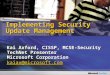 Kai Axford, CISSP, MCSE-Security TechNet Presenter Microsoft Corporation kaiax@microsoft.com Implementing Security Update Management
