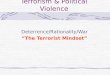 Terrorism & Political Violence Deterrence/Rationality/War “The Terrorist Mindset”