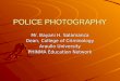 POLICE PHOTOGRAPHY Mr. Bayani H. Salamanca Dean, College of Criminology Araullo University PHINMA Education Network