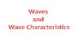 Waves and Wave Characteristics. What is a wave? A wave is a disturbance or vibration that carries energy without carrying matter. Examples: – Ripples