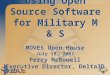 Using Open Source Software for Military M & S MOVES Open House July 19, 2007 Perry McDowell Executive Director, Delta3D