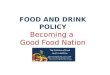 FOOD AND DRINK POLICY FOOD AND DRINK POLICY Becoming a Good Food Nation