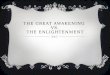 THE GREAT AWAKENING VS. THE ENLIGHTENMENT. GREAT AWAKENING  1730’s-1740’s  Traveling ministers stirred up religious emotions and fears Terrified listeners