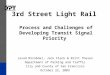 3rd Street Light Rail Process and Challenges of Developing Transit Signal Priority Javad Mirabdal, Jack Fleck & Britt Thesen Department of Parking and