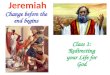 Jeremiah Change before the end begins Class 1: Redirecting your Life for God