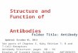 Structure and Function of Antibodies Folder Title: Antibody Updated: October 01, 2013 See parts of Chapter 3, Kuby Edition 7; B and T-Cell Receptors Antibody