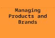 Managing Products and Brands. Product Life Cycle The Product Life Cycle describes the stages a new product goes through in the marketplace. –Introduction