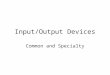 Input/Output Devices Common and Specialty. Serial Ports