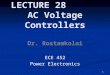 LECTURE 28 AC Voltage Controllers Dr. Rostamkolai ECE 452 Power Electronics 1
