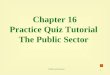 1 Chapter 16 Practice Quiz Tutorial The Public Sector ©2004 South-Western