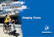 Changing Places. Changing Places Presentation Importance Designs Promotion How you can assist
